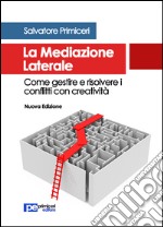 La mediazione laterale. Come gestire e risolvere i conflitti con creatività libro