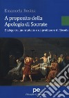 A proposito della Apologia di Socrate. Dialogo tra un studente e un professore di filosofia libro