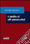 Il delitto di atti persecutori libro di Magliocca Domingo