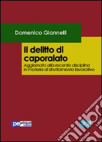 Il delitto di caporalato. Aggiornato alla recente disciplina in materia di sfruttamento lavorativo