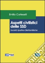 Aspetti civilistici delle SSD. Società Sportivo-Dilettantistiche libro