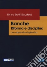 Banche. Riforma e disciplina. Con appendice legislativa libro