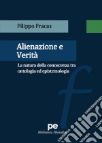 Alienazione e verità. La natura della conoscenza tra ontologia ed epistemologia