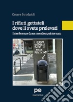 I rifiuti gettateli dove li avete prelevati. Interferenze da un mondo squinternato libro