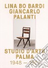 Lina Bo Bardi. Giancarlo Palanti. Studio d'Arte Palma 1948-1951 libro