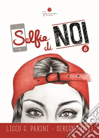 Selfie di noi. Vol. 6: Liceo G. Parini Seregno (MB) libro