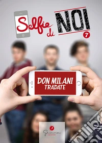 Selfie di noi. Vol. 7: I.S.I.S.S. Don Lorenzo Milani Tradate Varese libro