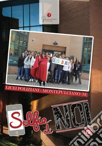 Selfie di noi. Vol. 12: Licei Poliziani Montepulciano Siena libro