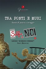 Selfie di noi. Vol. 51: Liceo «Enrico Fermi» Salò, Brescia. Tra ponti e muri. Storie di paura e coraggio libro