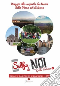 Selfie di noi. Guida turistica. Ediz. italiana e inglese. Vol. 6: Lucca. Viaggio alla scoperta dei tesori della Piana Est di Lucca libro