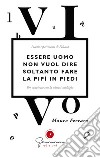 Essere uomo non vuol dire soltanto fare la pipì in piedi. Piccoli esperimenti di felicità per convivere con la sclerosi multipla libro