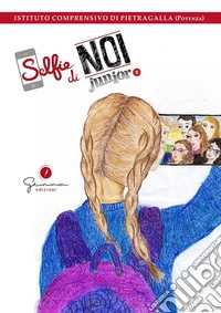 Selfie di Noi Junior. I.C. Pietragalla. Vol. 2 libro