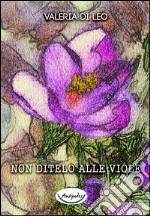 Non ditelo alle viole libro