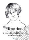 Beatrice e altri racconti libro di Simoncini Mario