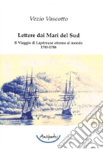 Lettere dai Mari del Sud. Il viaggio di Lapérouse attorno al mondo 1785-1788