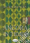 Ancora in tempo libro di Zavatta Laura