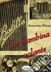 La bambina volante libro di Pizzo Annarita