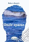 Onde sparse libro di Bonaldo Roberto