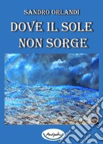 Dove il sole non sorge libro