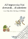 All'improvviso Noi domande... di adozione libro