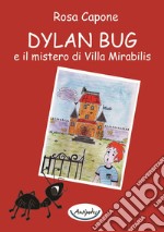 Dylan Bug e il mistero di Villa Mirabilis libro