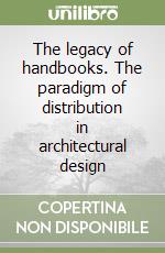 The legacy of handbooks. The paradigm of distribution in architectural design