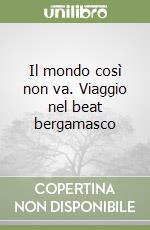 Il mondo così non va. Viaggio nel beat bergamasco