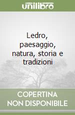 Ledro, paesaggio, natura, storia e tradizioni libro