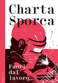 Charta sporca. Vol. 32: Fuori dal lavoro libro