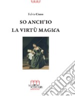 So anch'io la virtù magica. Memorie semiserie di una vita in palcoscenico