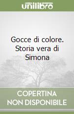 Gocce di colore. Storia vera di Simona libro