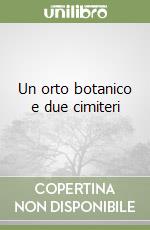 Un orto botanico e due cimiteri libro