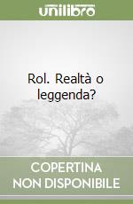 Rol. Realtà o leggenda? libro