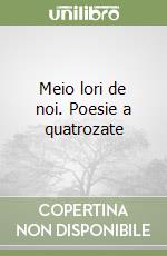 Meio lori de noi. Poesie a quatrozate libro