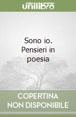 Sono io. Pensieri in poesia libro