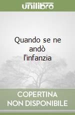 Quando se ne andò l'infanzia libro
