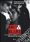 Amy & Blake. Una storia d'amore e la sua fine raccontate da vicino libro