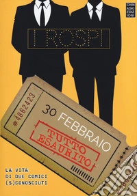30 febbraio: tutto esaurito. La vita di due comici (s)conosciuti libro