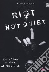 Riot not quiet. 365 giorni di rock al femminile libro di Pescatori Laura