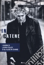 In catene. I giorni di Layne Staley e gli Alice In Chains