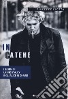 In catene. I giorni di Layne Staley e gli Alice In Chains libro