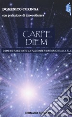 Carpe diem. Come ho raggiunto la pace interiore grazie alla SLA libro