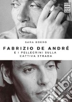 Fabrizio De Andrè e i pellegrini sulla cattiva strada libro