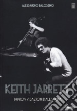 Keith Jarrett. Improvvisazioni dall'anima libro