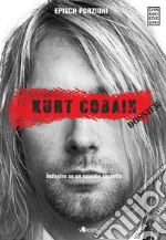 Kurt Cobain. Dossier. Indagine su un suicidio sospetto libro