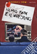 Io, mio papà e il wrestling