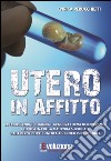 Utero in affitto. La fabbricazione di bambini, la nuova forma di schiavismo. I retroscena della maternità surrogata, dalle derive dell'eugentica agli interessi... libro