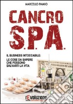 Cancro SPA. Il business intoccabile: le cose da sapere che possono salvarti la vita libro