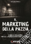 Il marketing della pazzia. Come la psichiatria rende il mondo schiavo delle droghe libro di Pamio Marcello