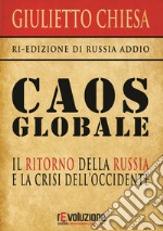 Caos globale. Il ritorno della Russia e la crisi dell'Occidente libro